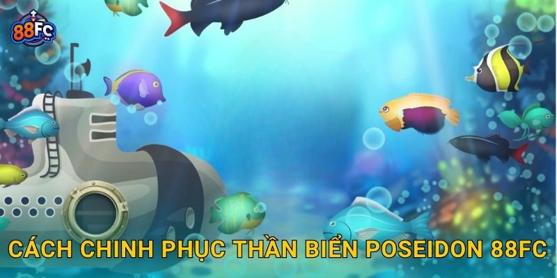 Cách chinh phục Thần Biển Poseidon 88fc