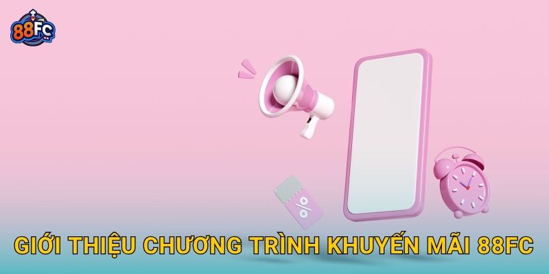 Khuyến mãi hấp dẫn – cơ hội vàng nhận thưởng lớn tại 88fc 1 Giới thiệu chương trình Khuyến mãi 88fc