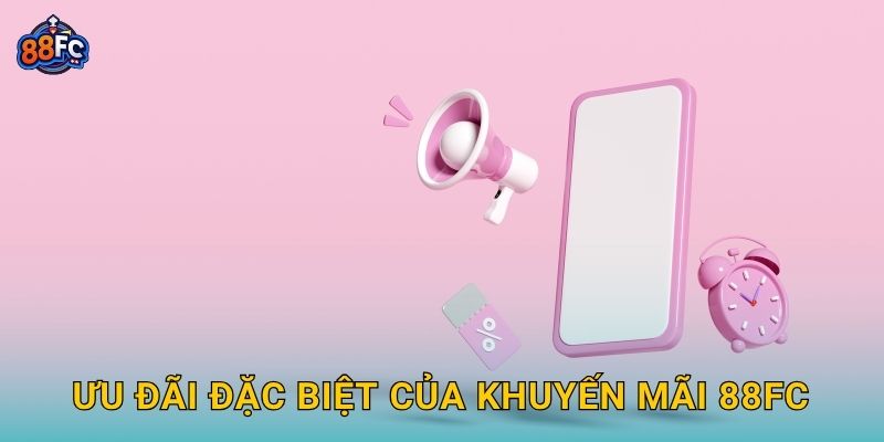 Khuyến mãi hấp dẫn – cơ hội vàng nhận thưởng lớn tại 88fc 2 Ưu đãi đặc biệt của Khuyến mãi 88fc