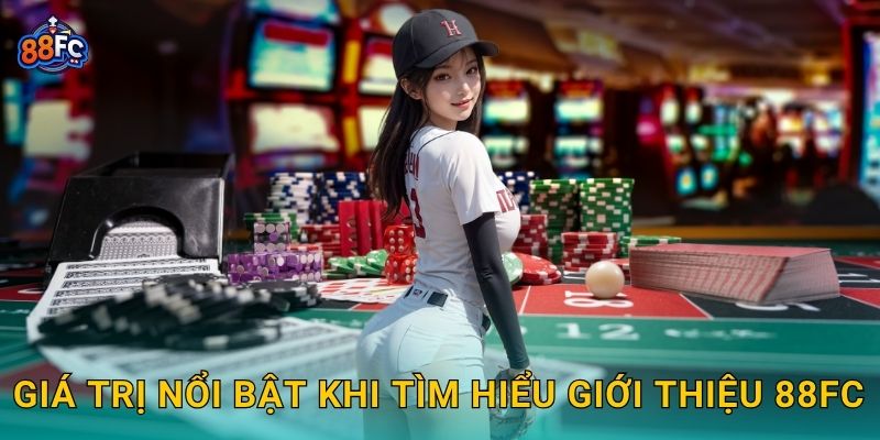 Giá trị nổi bật khi tìm hiểu Giới thiệu 88fc