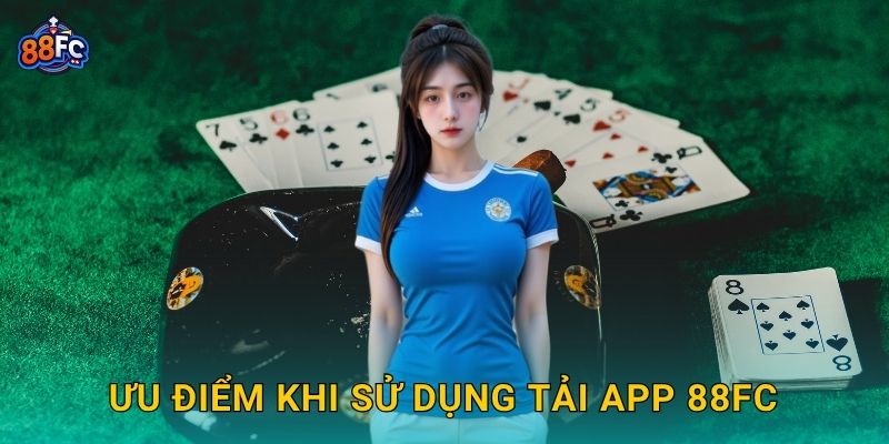Tải app thuận tiện – tận hưởng cá cược di động tại 88fc 3 Ưu điểm khi sử dụng Tải app 88fc