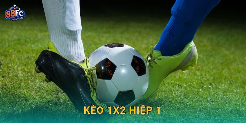 Kèo 1X2 hiệp 1 – chiến lược soi kèo thông minh tại 88fc