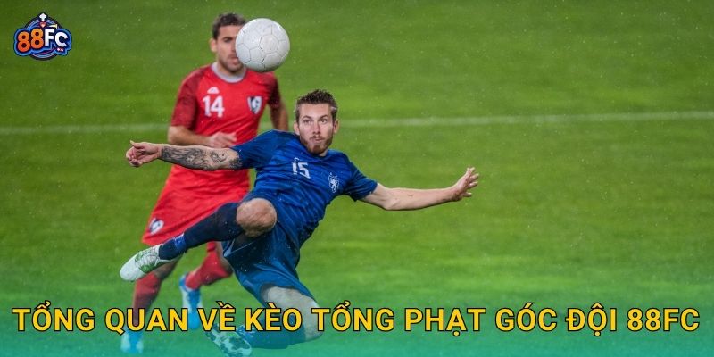 Tổng quan về Kèo tổng phạt góc đội 88fc