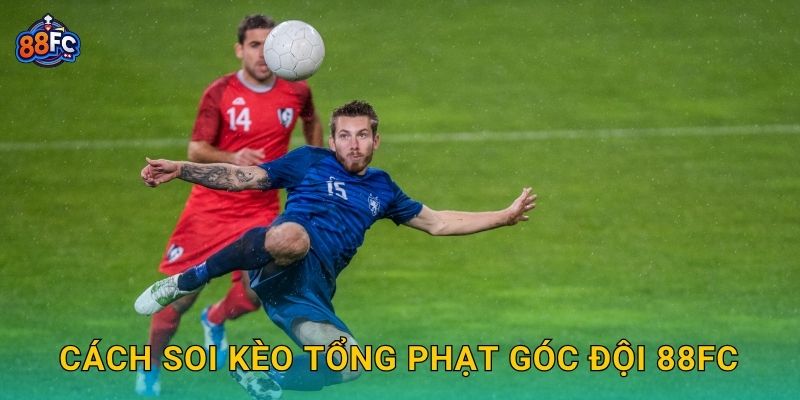 Cách soi Kèo tổng phạt góc đội 88fc