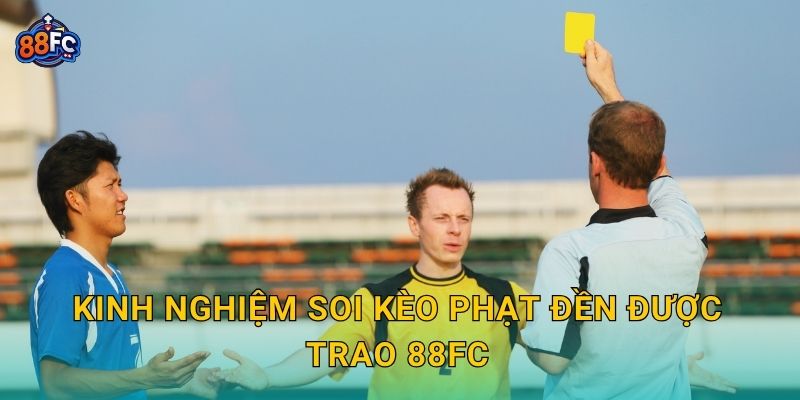 Kinh nghiệm soi Kèo phạt đền được trao 88fc