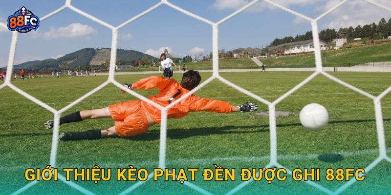 Giới thiệu Kèo phạt đền được ghi 88fc