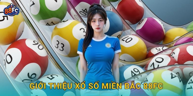 Giới thiệu Xổ số miền Bắc 88fc