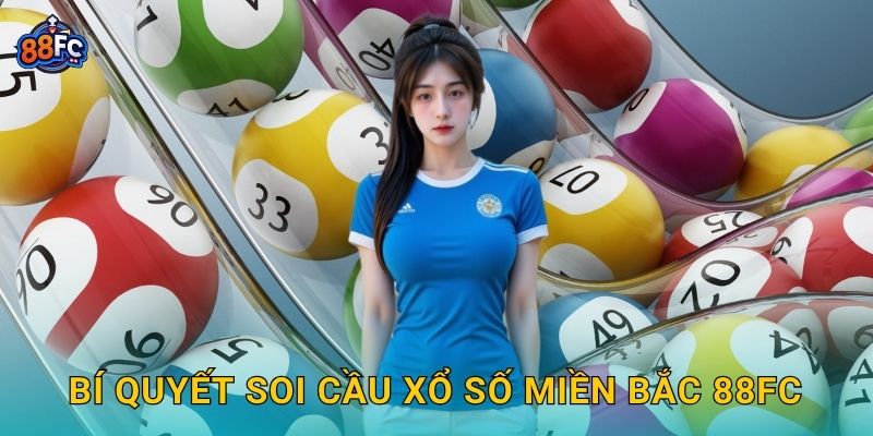 Bí quyết soi cầu Xổ số miền Bắc 88fc