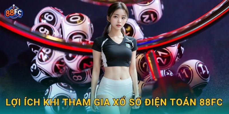 Lợi ích khi tham gia Xổ số điện toán 88fc