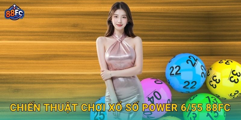 Chiến thuật chơi Xổ số Power 6/55 88fc