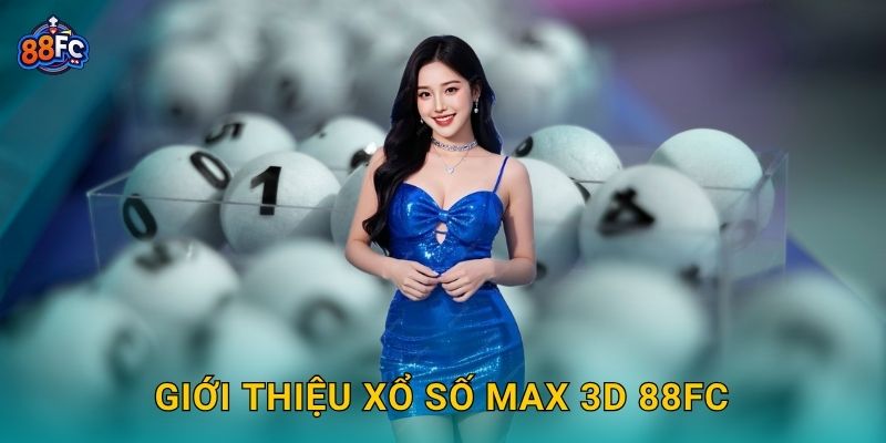 Giới thiệu Xổ số Max 3D 88fc