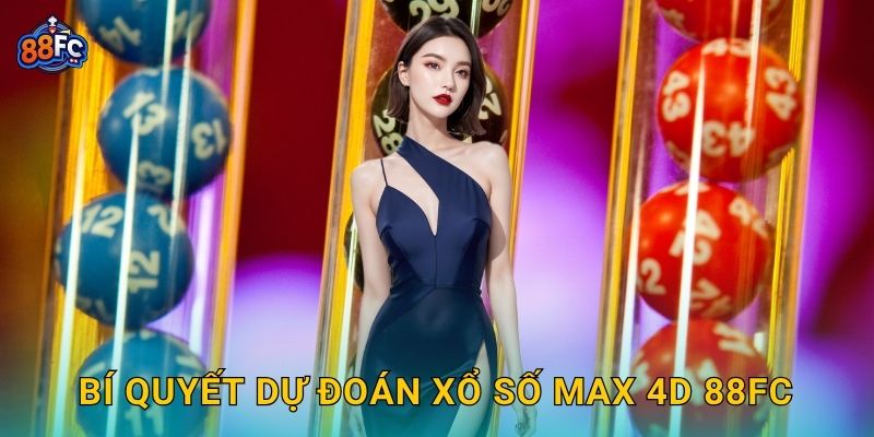 Bí quyết dự đoán Xổ số Max 4D 88fc